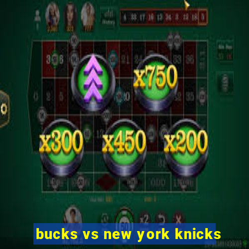 bucks vs new york knicks