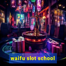 waifu slot school