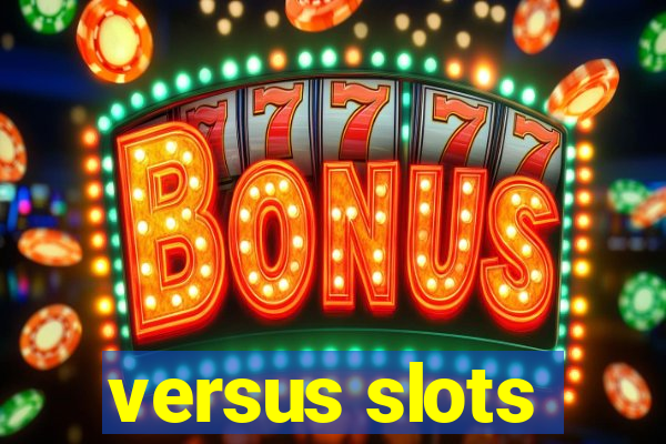 versus slots