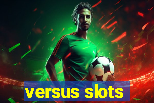 versus slots