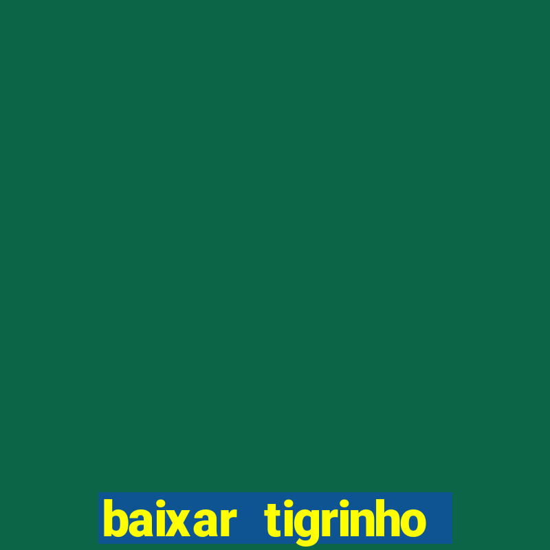 baixar tigrinho para ganhar dinheiro