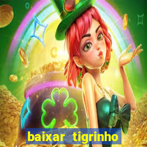 baixar tigrinho para ganhar dinheiro