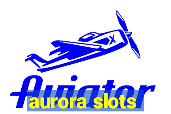 aurora slots