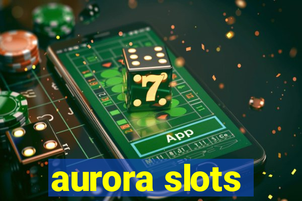 aurora slots