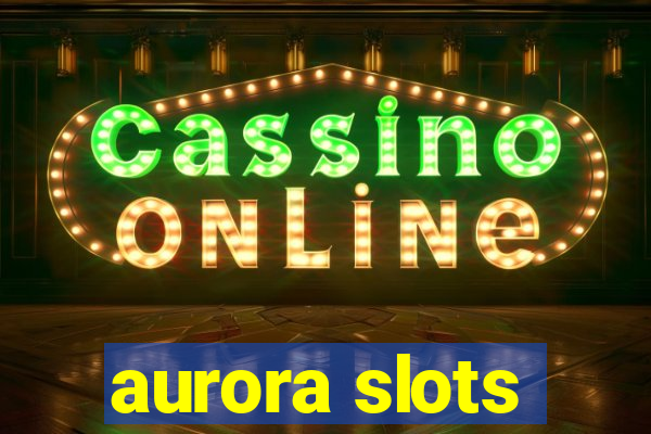 aurora slots