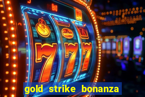 gold strike bonanza fortune play slot