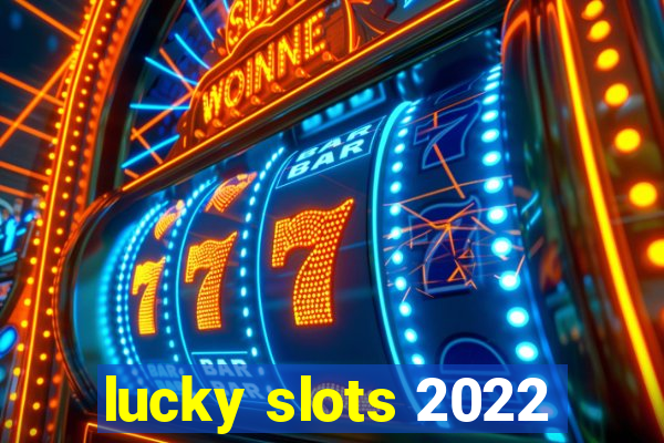 lucky slots 2022