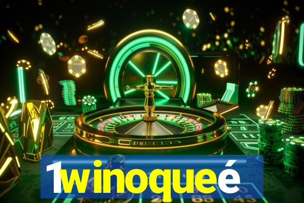 1winoqueé