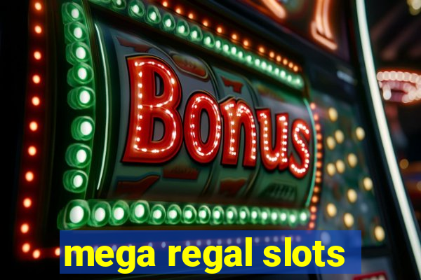 mega regal slots