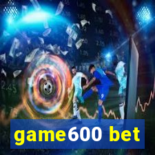 game600 bet