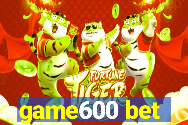 game600 bet