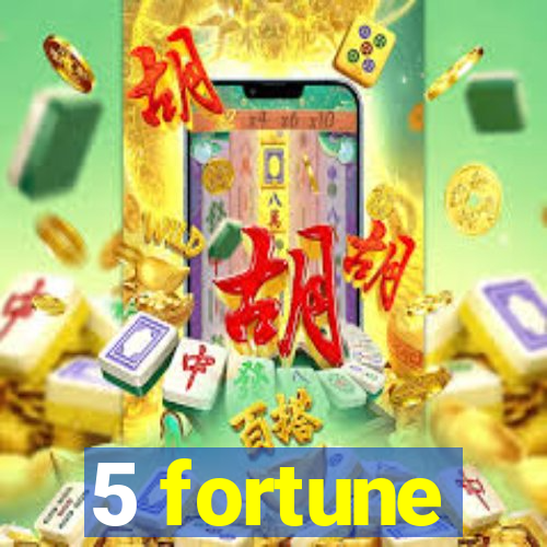 5 fortune