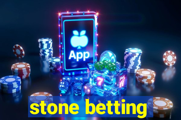 stone betting