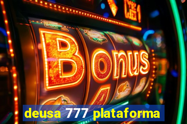 deusa 777 plataforma