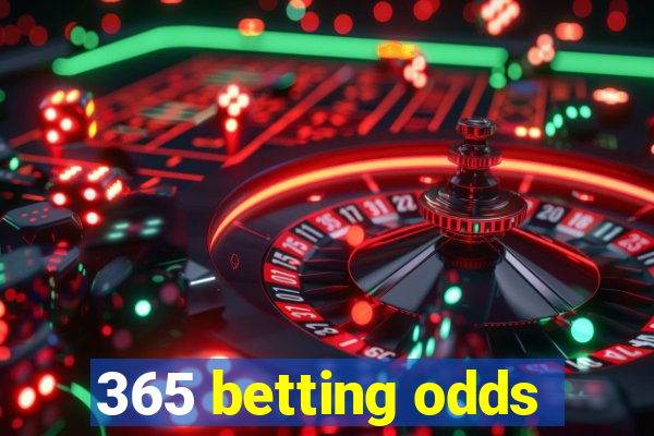 365 betting odds