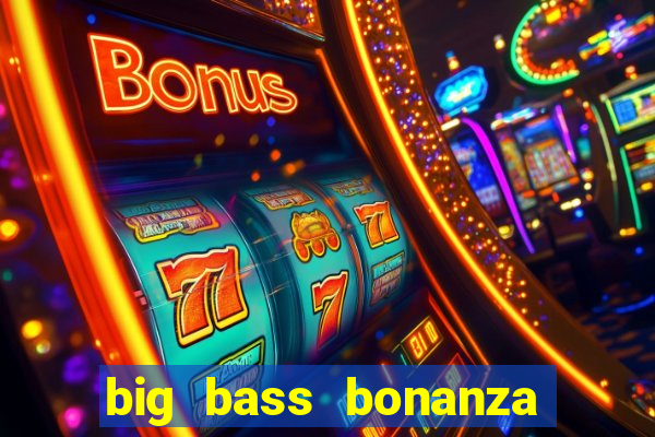 big bass bonanza slot demo