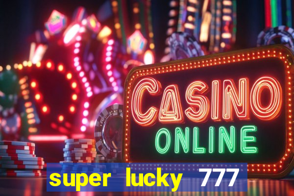 super lucky 777 online casino