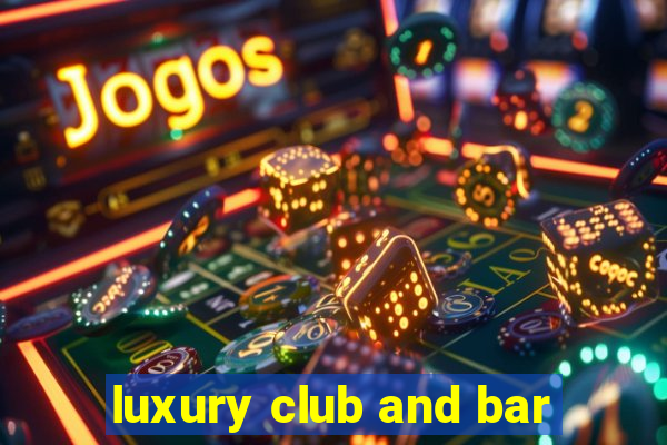 luxury club and bar