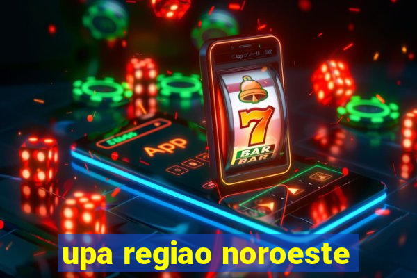 upa regiao noroeste