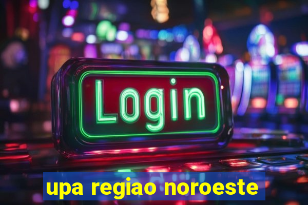 upa regiao noroeste