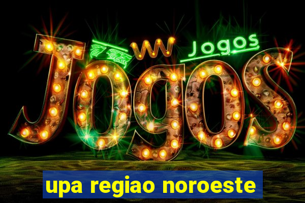 upa regiao noroeste