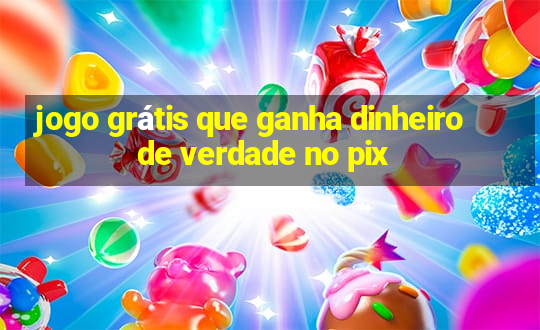 jogo grátis que ganha dinheiro de verdade no pix