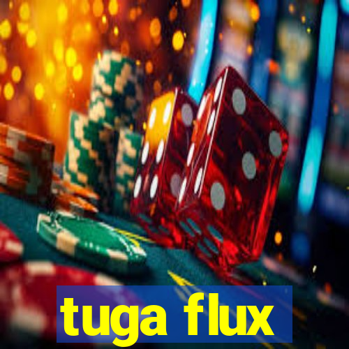 tuga flux