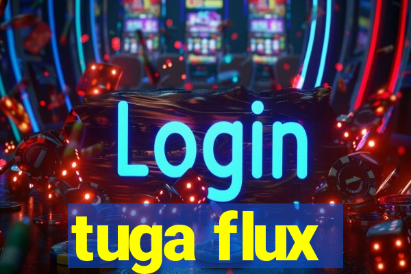 tuga flux