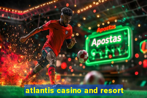 atlantis casino and resort