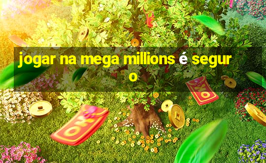 jogar na mega millions é seguro