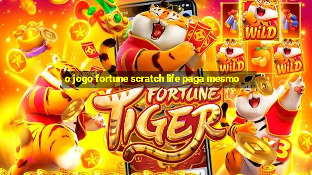 o jogo fortune scratch life paga mesmo