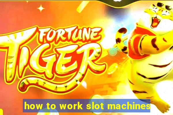 how to work slot machines