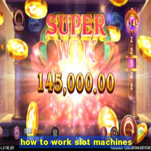 how to work slot machines