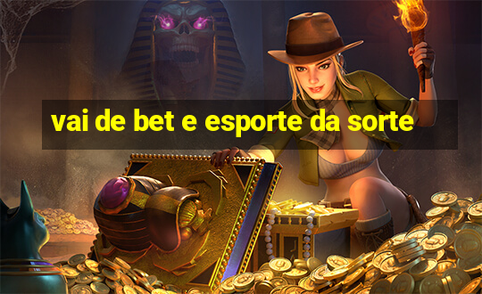 vai de bet e esporte da sorte