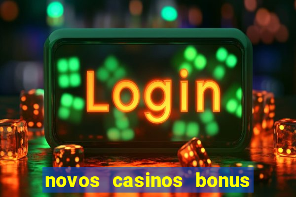 novos casinos bonus sem deposito