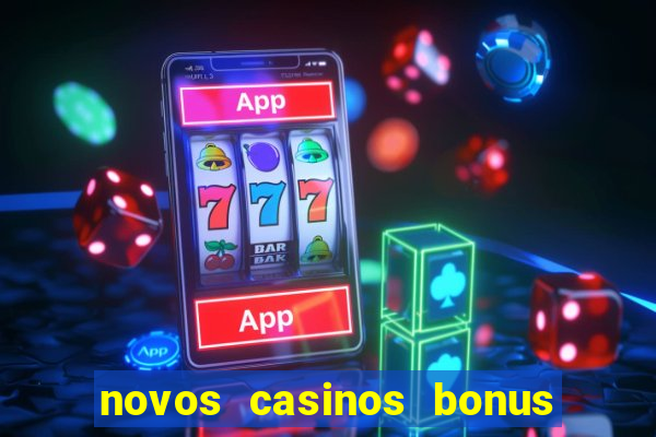 novos casinos bonus sem deposito