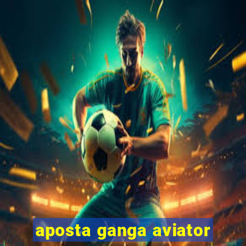 aposta ganga aviator