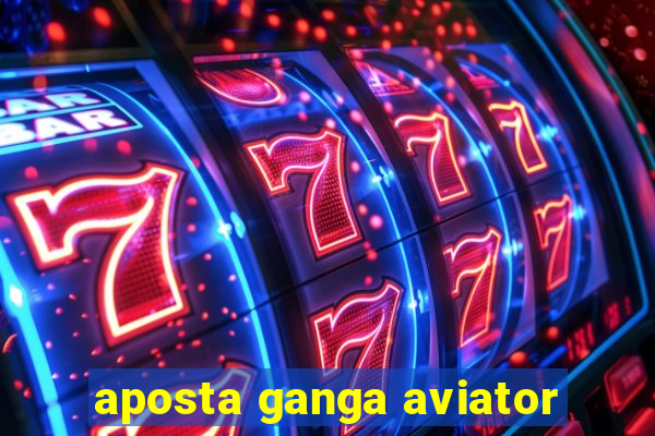 aposta ganga aviator