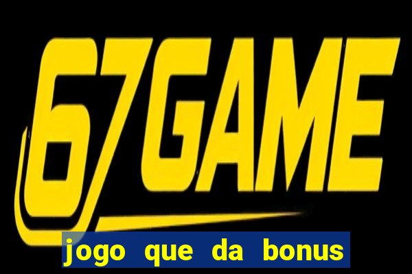 jogo que da bonus no cadastro sem dep贸sito