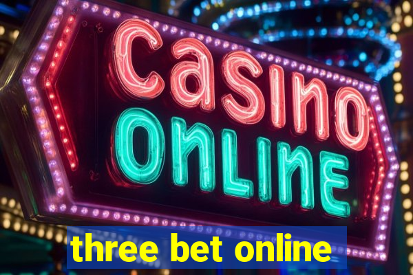 three bet online