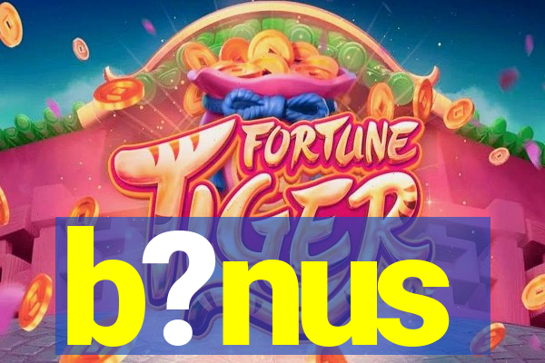 b?nus