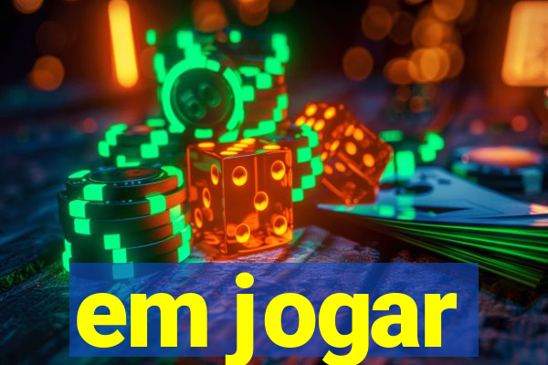 em jogar