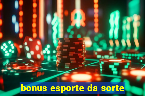 bonus esporte da sorte