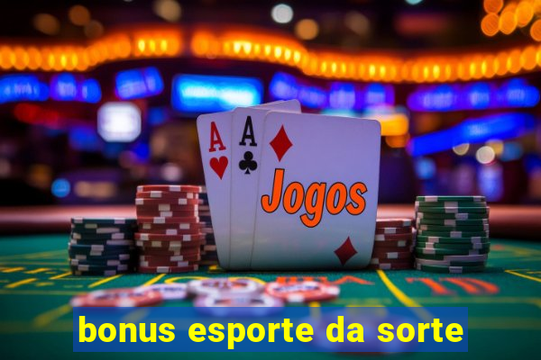 bonus esporte da sorte