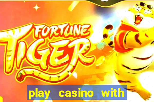 play casino with real money