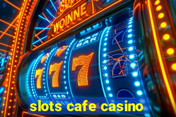 slots cafe casino