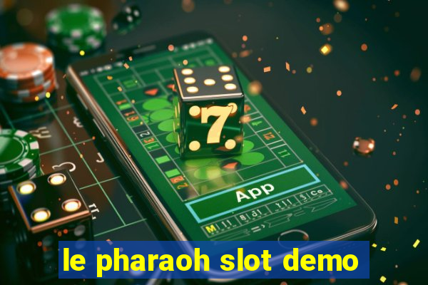 le pharaoh slot demo