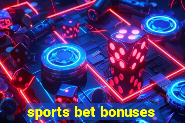 sports bet bonuses