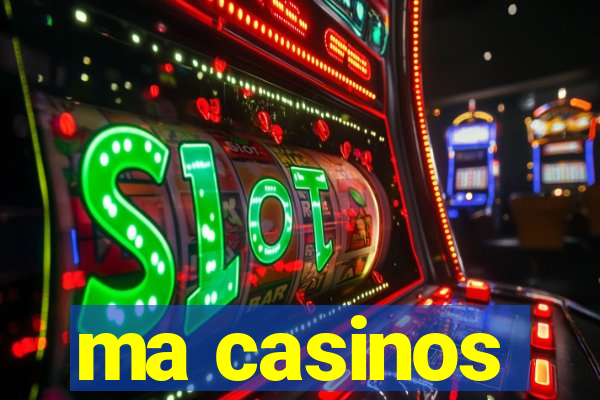 ma casinos