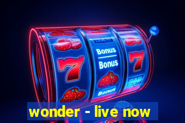 wonder - live now